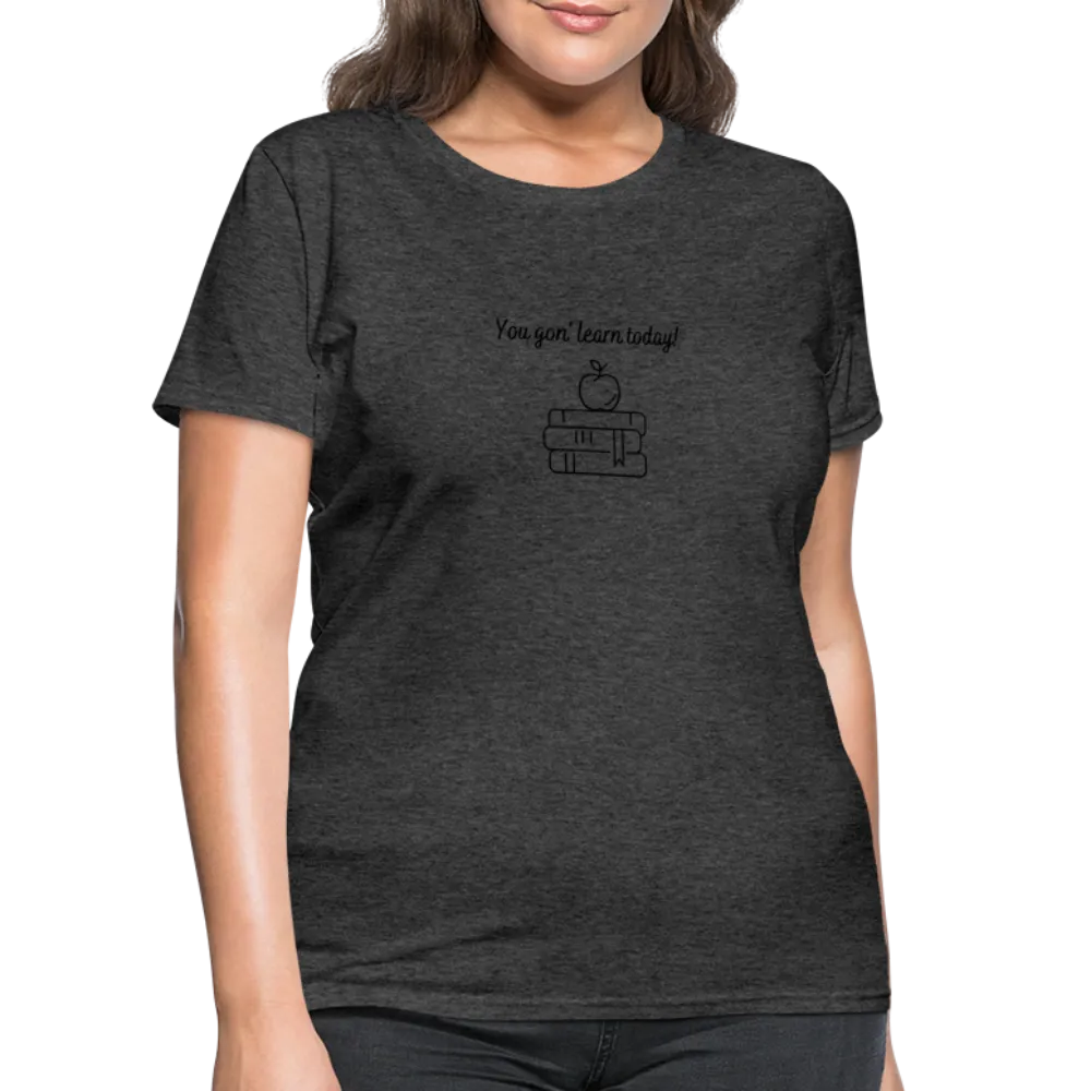 “You Gon’ Learn Today!-Books”-Women's T-Shirt