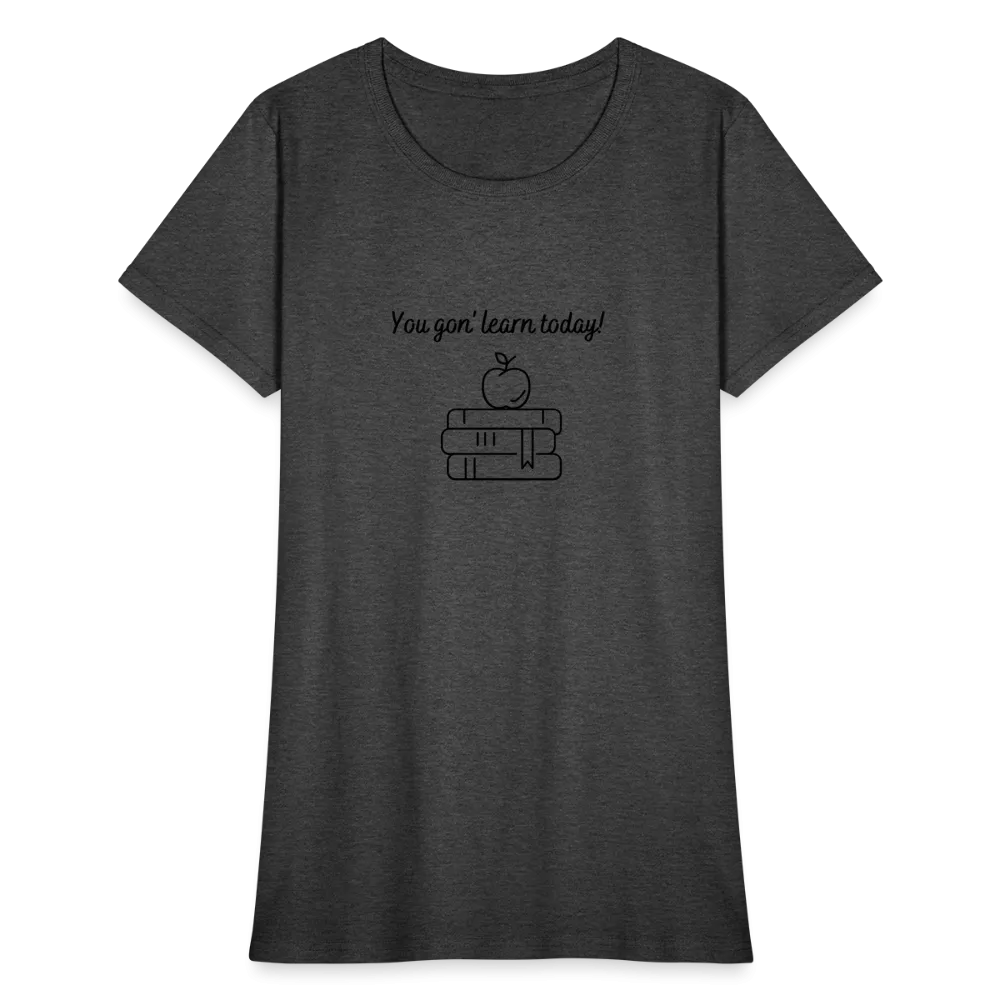 “You Gon’ Learn Today!-Books”-Women's T-Shirt
