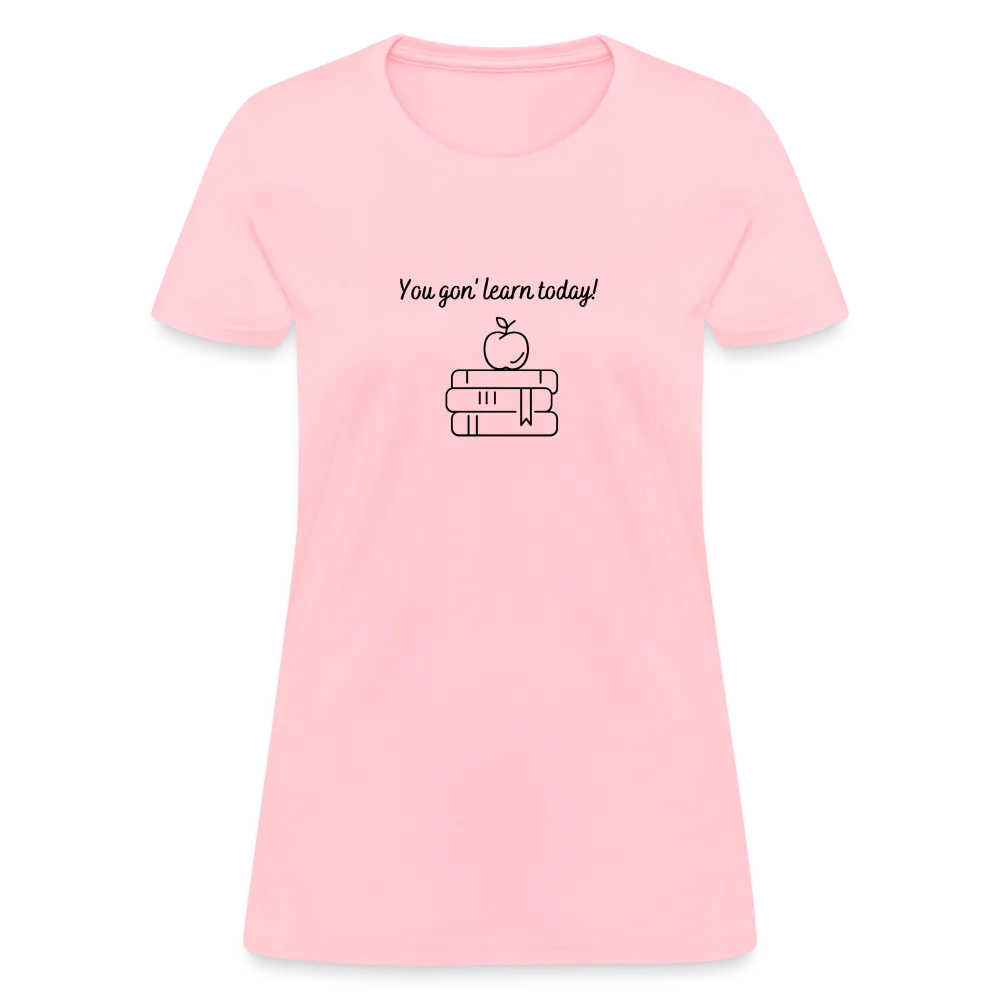 “You Gon’ Learn Today!-Books”-Women's T-Shirt