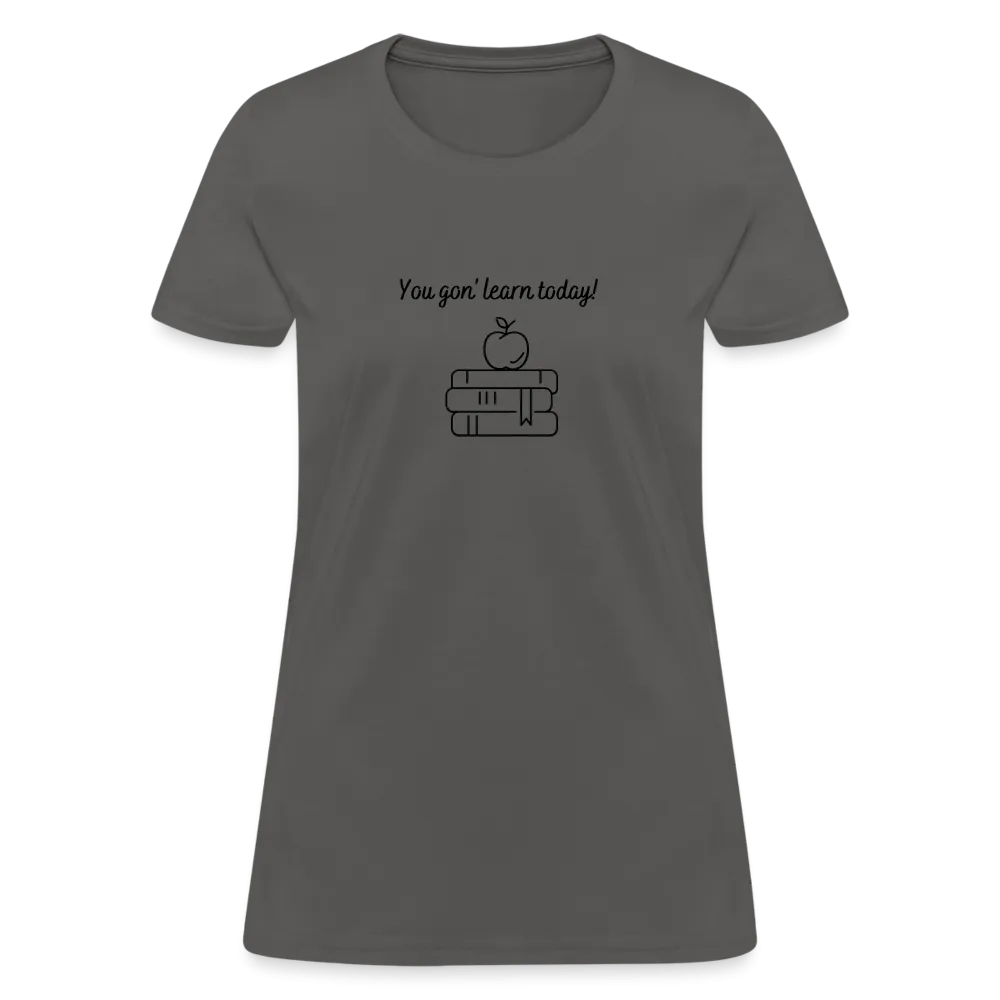 “You Gon’ Learn Today!-Books”-Women's T-Shirt