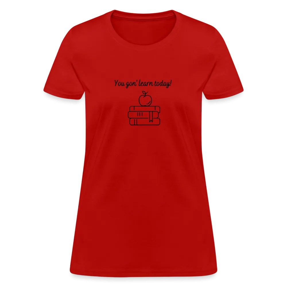 “You Gon’ Learn Today!-Books”-Women's T-Shirt