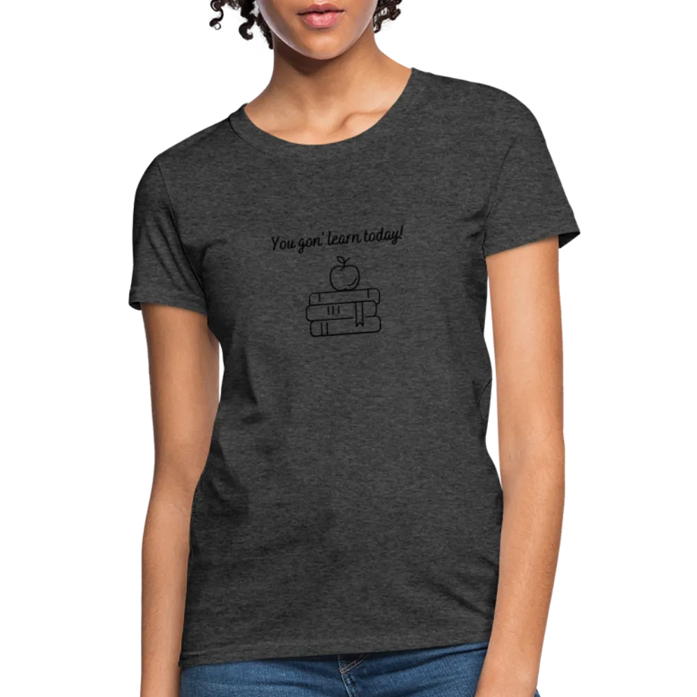“You Gon’ Learn Today!-Books”-Women's T-Shirt