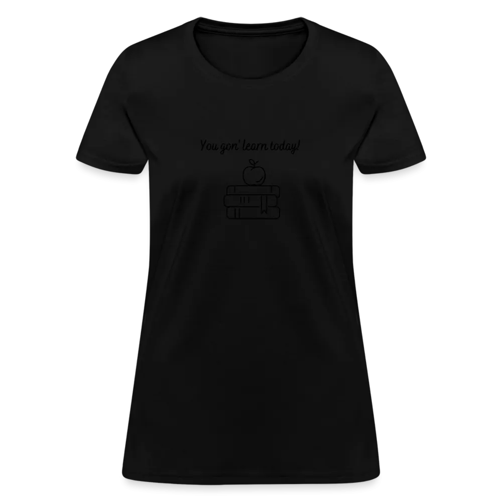 “You Gon’ Learn Today!-Books”-Women's T-Shirt