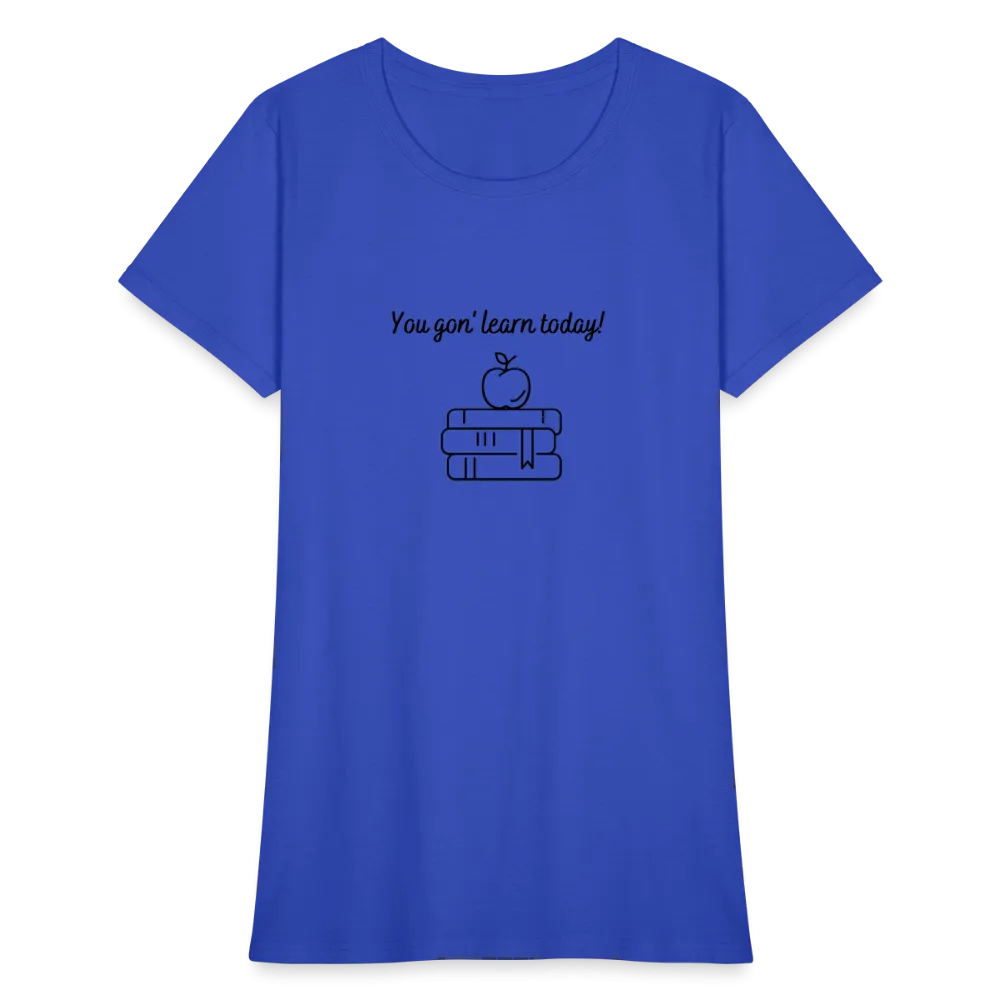 “You Gon’ Learn Today!-Books”-Women's T-Shirt