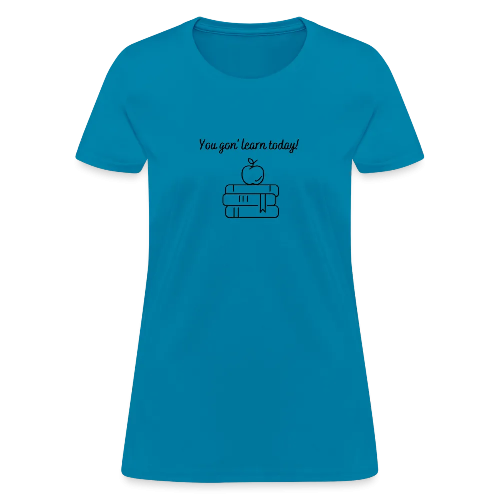 “You Gon’ Learn Today!-Books”-Women's T-Shirt