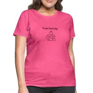“You Gon’ Learn Today!-Books”-Women's T-Shirt
