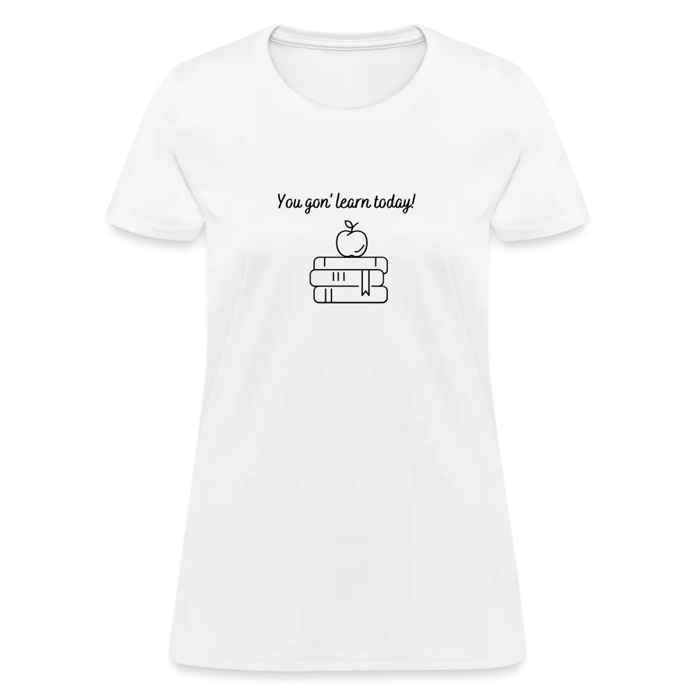 “You Gon’ Learn Today!-Books”-Women's T-Shirt