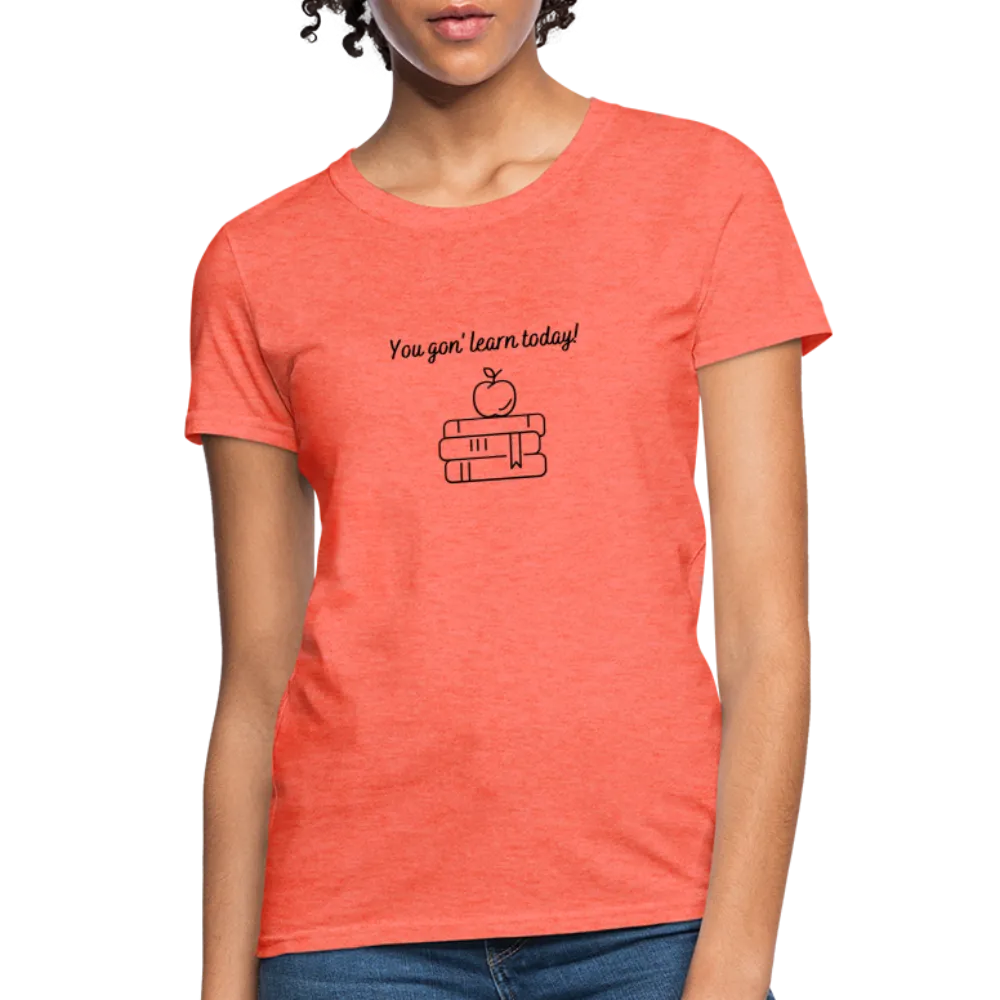 “You Gon’ Learn Today!-Books”-Women's T-Shirt