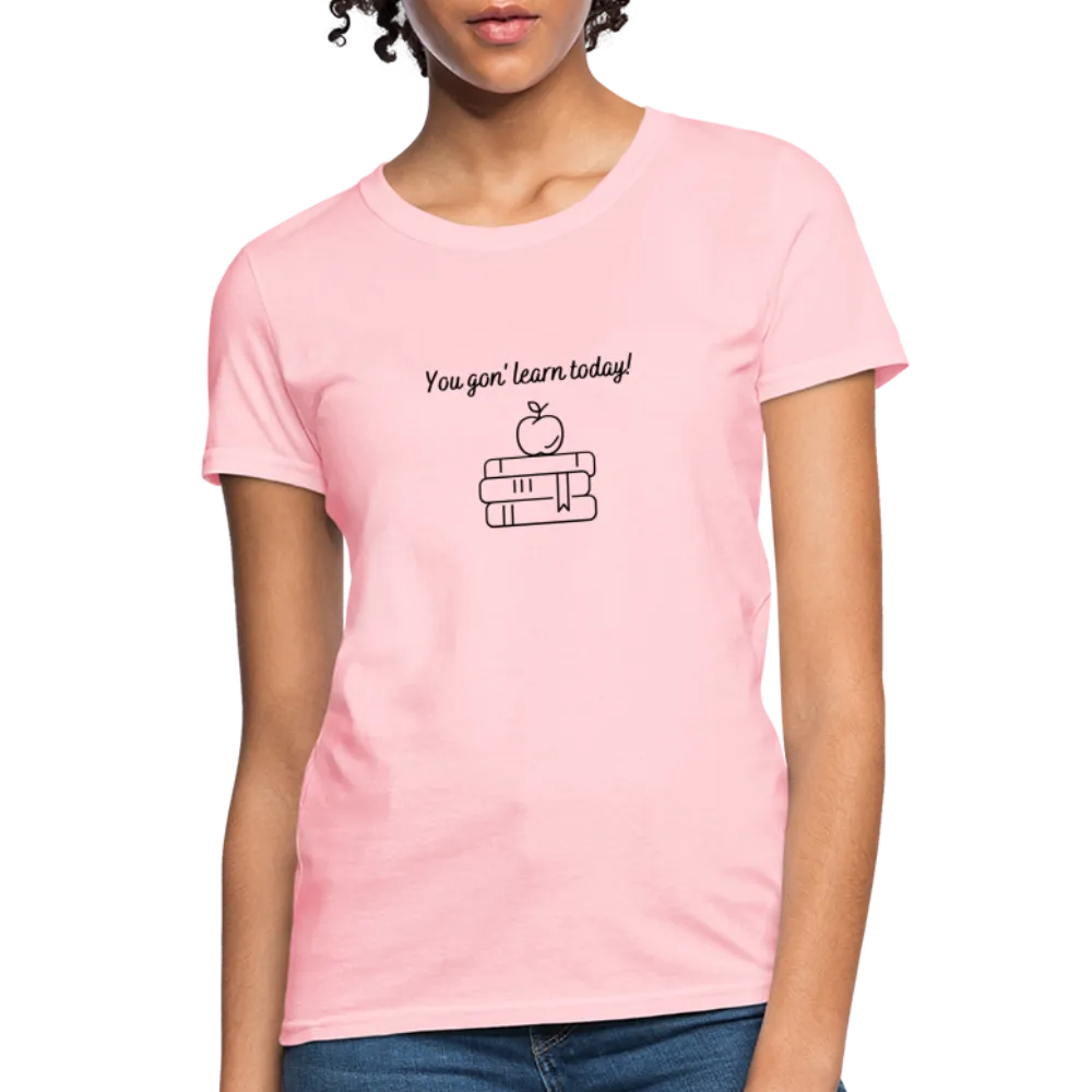 “You Gon’ Learn Today!-Books”-Women's T-Shirt