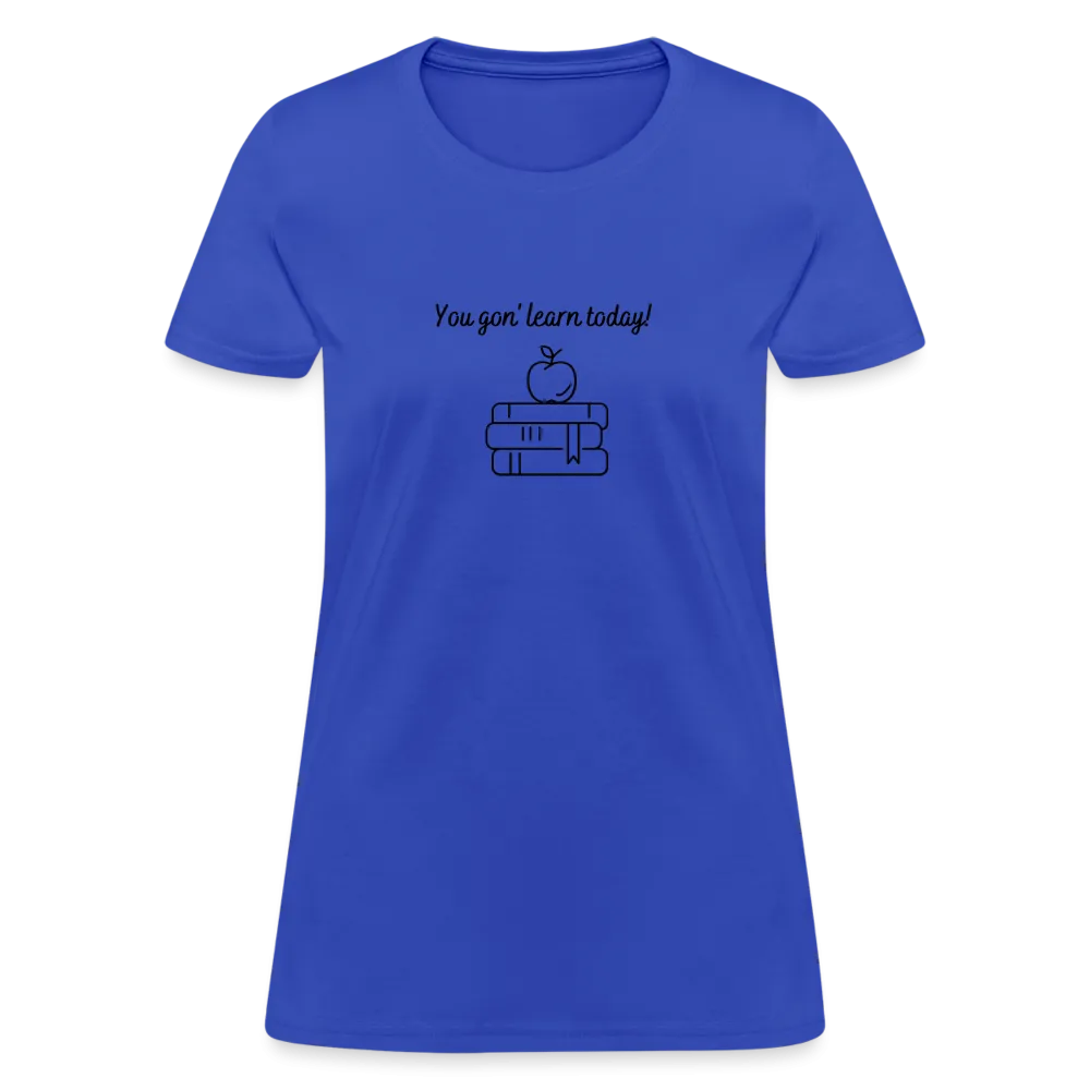 “You Gon’ Learn Today!-Books”-Women's T-Shirt