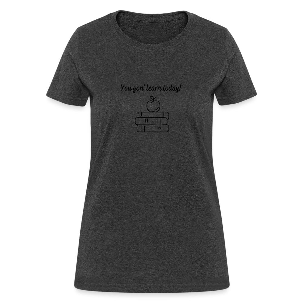 “You Gon’ Learn Today!-Books”-Women's T-Shirt