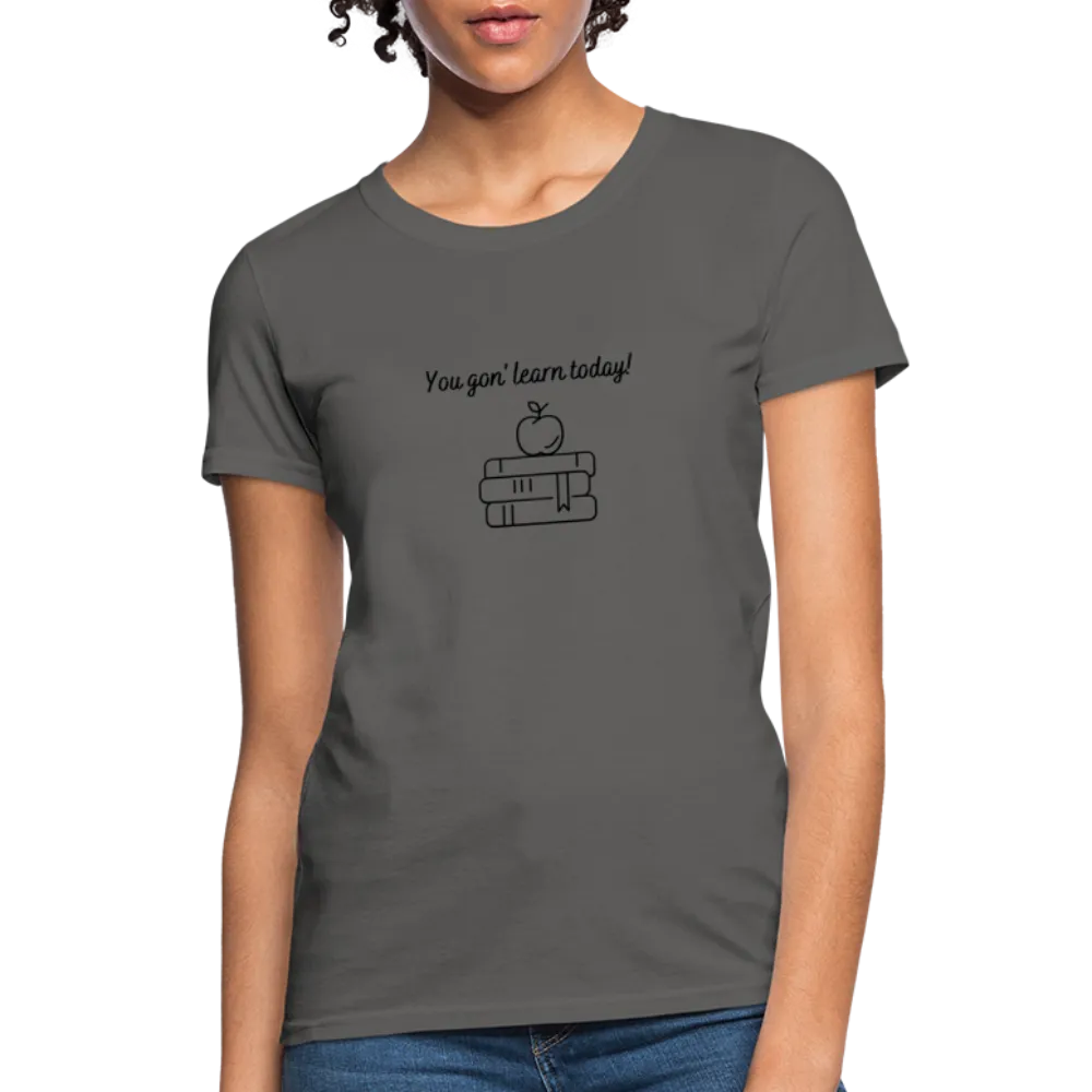 “You Gon’ Learn Today!-Books”-Women's T-Shirt
