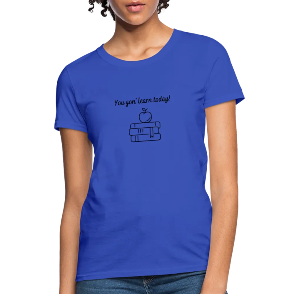 “You Gon’ Learn Today!-Books”-Women's T-Shirt