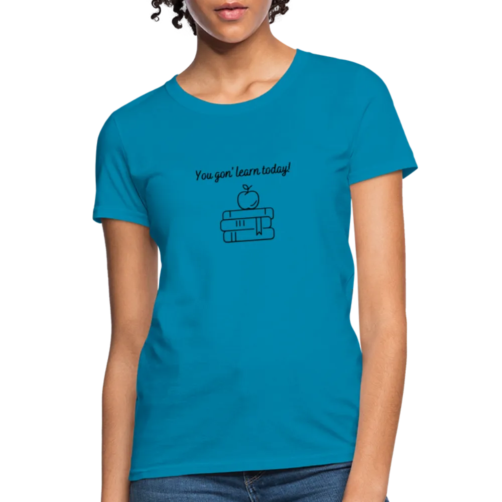 “You Gon’ Learn Today!-Books”-Women's T-Shirt
