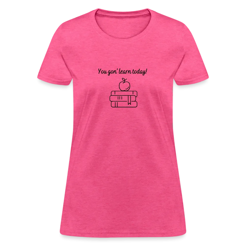 “You Gon’ Learn Today!-Books”-Women's T-Shirt