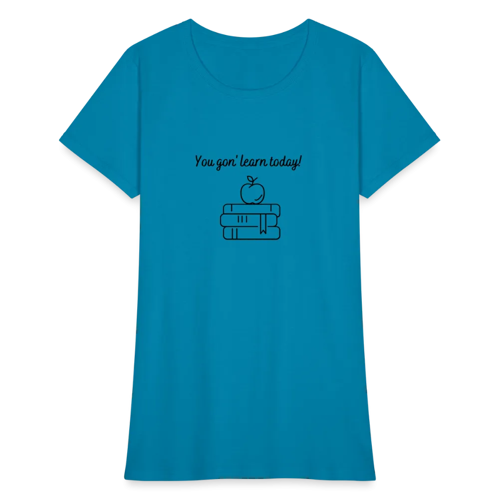 “You Gon’ Learn Today!-Books”-Women's T-Shirt