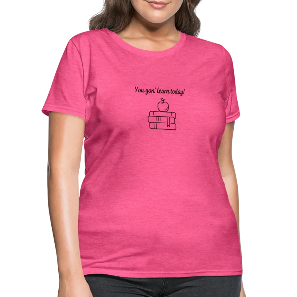 “You Gon’ Learn Today!-Books”-Women's T-Shirt