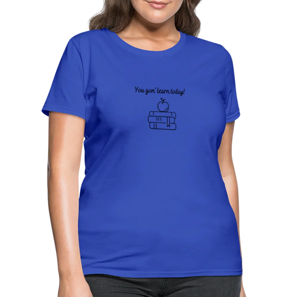 “You Gon’ Learn Today!-Books”-Women's T-Shirt