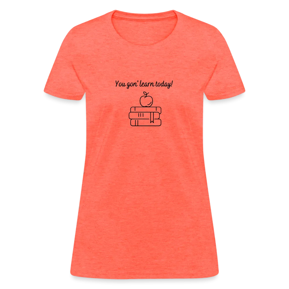 “You Gon’ Learn Today!-Books”-Women's T-Shirt