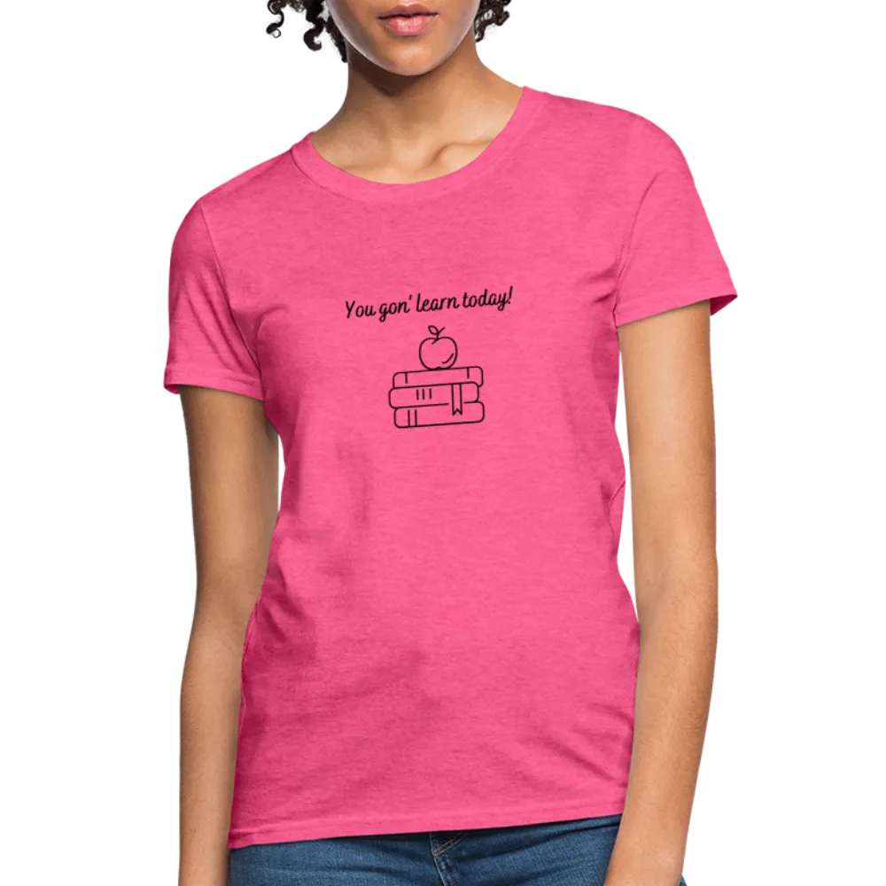“You Gon’ Learn Today!-Books”-Women's T-Shirt