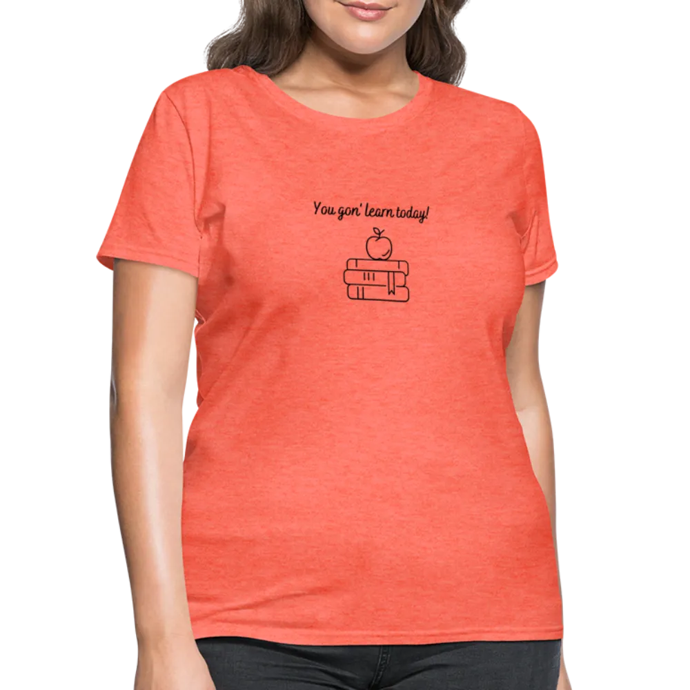 “You Gon’ Learn Today!-Books”-Women's T-Shirt